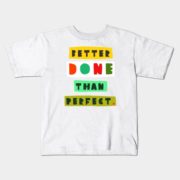 Better done than perfect Kids T-Shirt by ezrawsmith